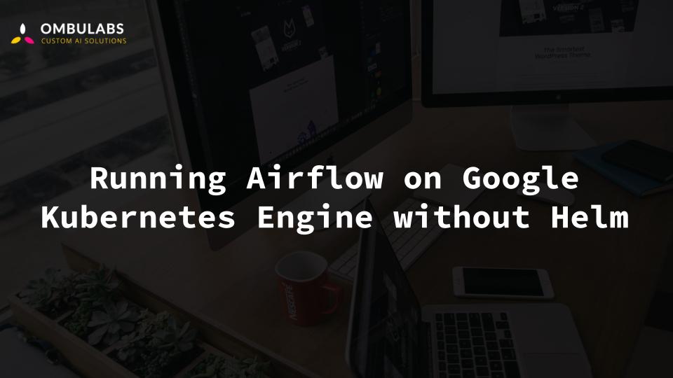Airflow Without Python Running Airflow on Google Kubernetes Engine without Helm